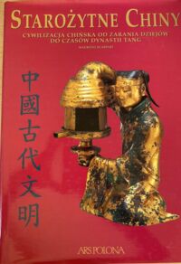 Miniatura okładki Scarpari Maurizio Starożytne Chiny. Cywilizacja chińska od zarania dziejów do czasów dynastii Tang.