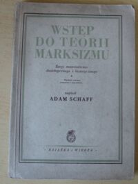 Miniatura okładki Schaff Adam Wstęp do teorii marksizmu. Zarys materializmu dialektycznego i historycznego.