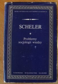 Zdjęcie nr 1 okładki Scheler Max Problemy socjologii wiedzy. /Biblioteka Klasyków Filozofii/