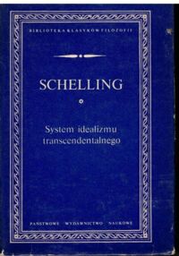 Miniatura okładki Schelling Friedrich Wilhelm Joseph System idealizmu transcendentalnego. O Historii nowszej filozofii. (Z wykładów monachijskich) /Biblioteka Klasyków Filozofii/