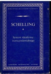 Miniatura okładki Schelling Friedrich Wilhelm Joseph System idealizmu transcendentalnego. O Historii nowszej filozofii. (Z wykładów monachijskich) /Biblioteka Klasyków Filozofii/