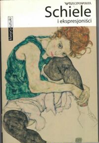Zdjęcie nr 1 okładki  Schiele i ekspresjoniści. /Klasycy Sztuki. Tom XXXI/