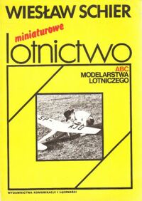 Miniatura okładki Schier Wiesław Miniaturowe lotnictwo. Abc modelarstwa lotniczego.