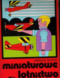 Miniatura okładki Schier Wiesław Miniaturowe lotnictwo. Budowa modeli samolotów i śmigłowców.