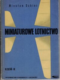 Miniatura okładki Schier Wiesław Miniaturowe lotnictwo. Część II. Budowa latających modeli samolotów, szybowców i śmigłowców.