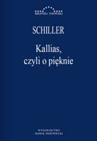 Miniatura okładki Schiller Fryderyk Kallias, czyli o pięknie. /Biblioteka Europejska/