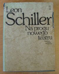 Zdjęcie nr 1 okładki Schiller Leon /oprac. J. Timoszewicz/ Na progu nowego teatru 1908-1924.