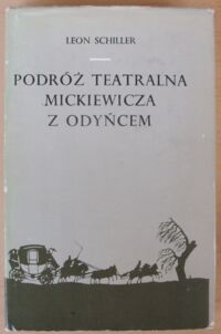 Miniatura okładki Schiller Leon Podróż teatralna Mickiewicza z Odyńcem. Fantazja.