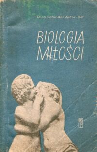 Zdjęcie nr 1 okładki Schindel Erich Rot Anton Bilogia miłości. Popularny zarys fizjologii, biologii i socjologii życia płciowego.