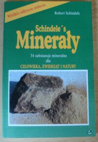 Miniatura okładki Schindele Robert Minerały Schindeles. 34 substancje mineralne dla człowieka, zwierząt i natury.