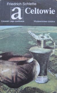 Miniatura okładki Schlette Friedrich Celtowie. /Człowiek i Jego Cywilizacja/