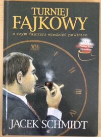 Miniatura okładki Schmidt Jacek Turniej fajkowy o czym fajczarz powinien wiedzieć.