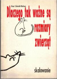 Miniatura okładki Schmidt-Nielsen Knut Dlaczego tak ważne są rozmiary zwierząt. Skalowanie.