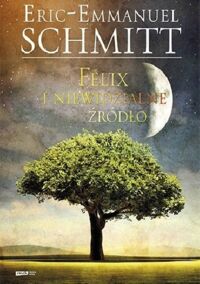 Miniatura okładki Schmitt Eric-Emmanuel Felix i niewidzialne źródło.