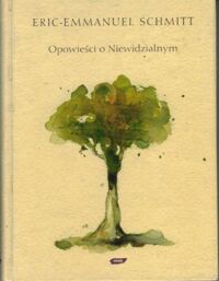 Miniatura okładki Schmitt Eric-Emmanuel /ilustr. Rusinek Joanna/ Opowieści o Niewidzialnym; Oskar i pani Róża. Pan Ibrahim i kwiat Koranu. Dziecko Noego.