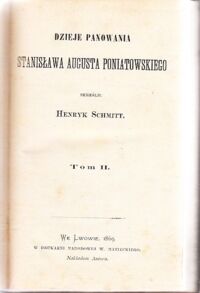 Zdjęcie nr 2 okładki Schmitt Henryk Dzieje panowania Stanisława Augusta Poniatowskiego. Tom I-III.