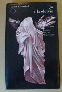Miniatura okładki Schnabel Ernst Ja i królowie. Pomysły, zdarzenia, konkluzje z życia inżyniera D. /Współczesna Proza Światowa/