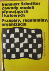 Miniatura okładki Schnitter Ireneusz Zawody modeli pływających i kołowych. Przepisy, regulaminy, organizacja.