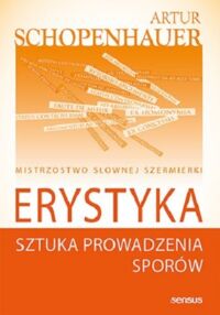 Miniatura okładki Schopenhauer Artur Erystyka, czyli sztuka prowadzenia sporów.