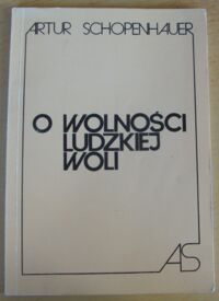 Zdjęcie nr 1 okładki Schopenhauer Artur O wolności ludzkiej woli.