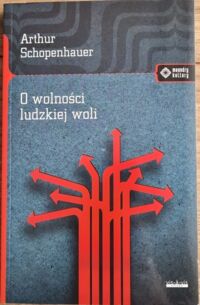 Zdjęcie nr 1 okładki Schopenhauer Artur O wolności ludzkiej woli. /Meandry Kultury/