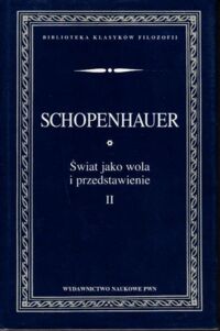 Miniatura okładki Schopenhauser Arthur Świat jako wola i przedstawienie. Tom II. /Biblioteka Klasyków Filozofii/