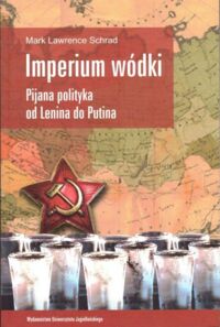 Miniatura okładki Schrad Mark Lawrence Imperium wódki. Pijana polityka od Lenina do Putina.