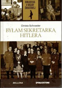Miniatura okładki Schroeder Christa Byłam sekretarką Hitlera. /Biblioteka II Wojny Światowej/