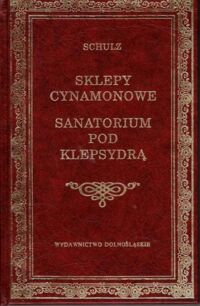 Miniatura okładki Schulz Bruno Sklepy cynamonowe. Sanatorium pod Klepsydrą. /Biblioteka Klasyki/