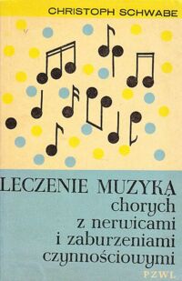 Miniatura okładki Schwabe Christoph Leczenie muzyką chorych z nerwicami i zaburzeniami czynnościowymi.