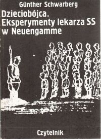 Zdjęcie nr 1 okładki Schwarberg Gunter Dzieciobójca. Eksperymenty lekarza SS w Neuengamme.