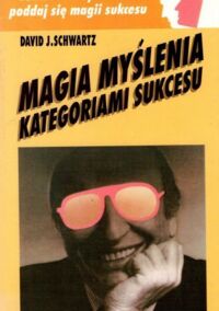 Zdjęcie nr 1 okładki Schwartz David J. Magia myślenia kategoriami sukcesu. 