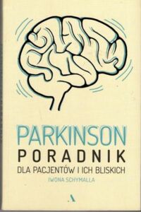 Miniatura okładki Schymalla Iwona Parkinson - poradnik dla pacjentów i ich bliskich.
