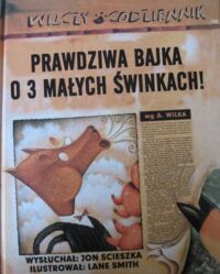 Miniatura okładki Scieszka Jon /wysłuchał/, Smith Lane /ilustr./ Prawdziwa bajka o 3 małych świnkach według A. Wilka.