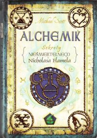 Miniatura okładki Scott Michael Alchemik. Sekrety nieśmiertelnego Nicholasa Flamela.
