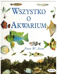 Zdjęcie nr 1 okładki Scott Peter W. Wszystko o akwarium.