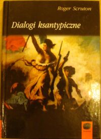 Miniatura okładki Scruton Roger /przeł. Wojciech Nowicki/ Dialogi ksantypiczne. /Daimonion/