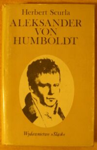 Miniatura okładki Scurla Herbert Aleksander von Humboldt. Jego życie i dzieło.