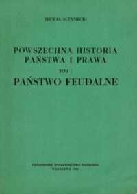 Miniatura okładki Sczaniecki Michał Powszechna historia państwa i prawa. T.I. Państwo feudalne.