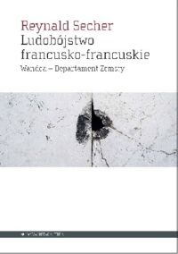 Miniatura okładki Secher Reynald Ludobójstwo francusko-francuskie. Wandea - Departament Zemsty.