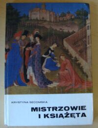 Miniatura okładki Secomska Krystyna Mistrzowie i książęta. Malarstwo francuskie XV i XVI wieku.