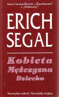 Miniatura okładki Segal Erich Kobieta. Mężczyzna. Dziecko. Niezwykła miłość. Niezwykły trójkąt.
