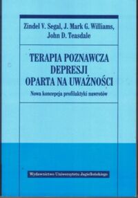 Zdjęcie nr 1 okładki Segal Zindler V., Mark J., Williams G., Teasdale John D. Terapia poznawcza depresji oparta na uważności.