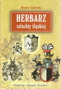 Miniatura okładki Sękowski Roman Herbarz szlachty śląskiej. Informator genealogiczno-heraldyczny. T.I A-C.