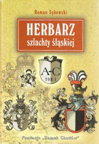 Miniatura okładki Sękowski Roman Herbarz szlachty śląskiej. Informator genealogiczno-heraldyczny. T.I A-C.