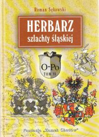 Zdjęcie nr 1 okładki Sękowski Roman Herbarz szlachty śląskiej. Informator genealogiczno-heraldyczny. T.VI O-Po.