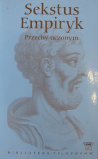 Miniatura okładki Sekstus Empiryk Przeciw uczonym. (Adversus mathematicos I-IV). /Biblioteka Filozofów. Tom 23/