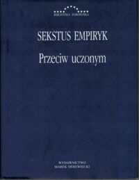 Miniatura okładki Sekstus Empiryk /wstęp i przekł. Nerczuk Zbigniew/ Przeciw uczonym. (Adversus mathematicos I-IV) /Biblioteka Europejska/