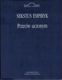 Zdjęcie nr 1 okładki Sekstus Empiryk /wstęp i przekł. Nerczuk Zbigniew/ Przeciw uczonym. (Adversus mathematicos I-IV) /Biblioteka Europejska/