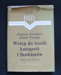 Miniatura okładki Semadeni Zbigniew, Wiweger Antoni Wstęp do teorii kategorii i funktorów. /Biblioteka Matematyczna tom 45/